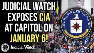FLASHBACK: Judicial Watch EXPOSES CIA at Capitol on January 6!