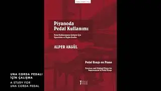 PİYANODA PEDAL KULLANIMI (PEDAL USAGE ON PIANO), UNA CORDA PEDALI İ&Ccedil;İN &Ccedil;ALIŞMA, Alper Akg&uuml;l