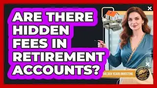 Are There Hidden Fees In Retirement Accounts?