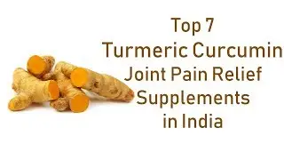 Top 7 Turmeric Curcumin Joint Pain Relief Supplements in India with Bioperine Black Pepper