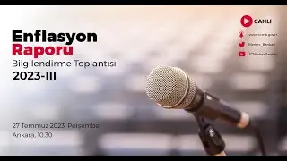 Enflasyon Raporu 2023-III Bilgilendirme Toplantısı