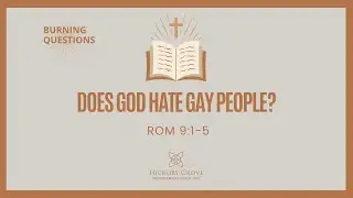 Does God Hate Gay People? (Rom 1:18-32)