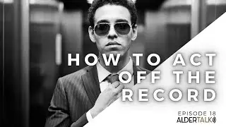 AlderTalk 18: The Other Half of taking Killer Depositions - How to Act off Record