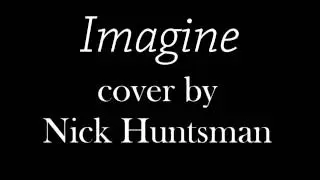 John Lennon's Imagine - Cover by Nick Huntsman