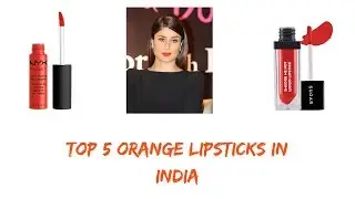 Light orange lipstick for Indian skin 2019/Top 5 Best orange lipsticks in India