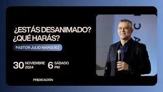 Julio Márquez - ¿Estás desanimado? ¿Qué harás?