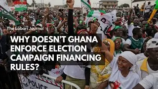 Why Doesn't Ghana Enforce Election Campaign Financing Rules?