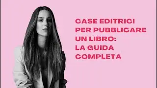 Case editrici per pubblicare un libro: la guida completa