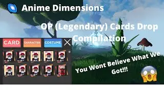 🌌 Anime Dimensions OP Card Drop Compilation (Legendary Cards!!)OMG