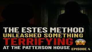 The Estes Method Unleashed Something TERRIFYING at The Patterson House 😱 | Episode 4