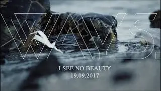 Ways. - I See No Beauty - Teaser