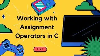 Working with Assignment operators in C| C Tutorials for Beginners