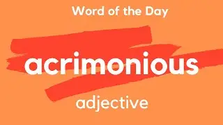 Word of the Day - ACRIMONIOUS. What does ACRIMONIOUS mean?
