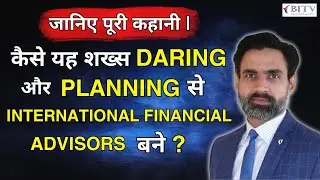 Breaking Boundaries : Mr.Manish Sharma's Route to International Financial Advisory Excellence | BITV
