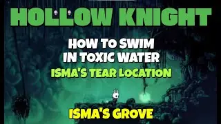 Hollow Knight - Isma's Tear location in Isma's Grove and How to swim in toxic water (acid)