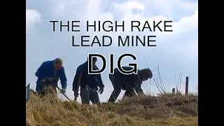 The High Rake Lead Mine Dig: Reclaiming A Legacy