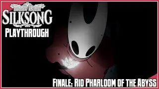 Hollow Knight: Silksong | Playthrough | Finale: Rid Pharloom of the Abyss