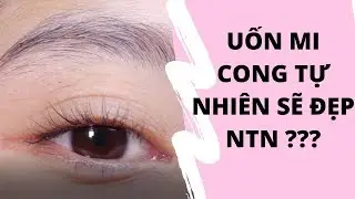 Uốn Mi cong tự nhiên sẽ đẹp NTN ?