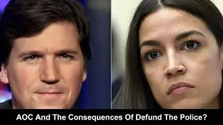 Tucker Carlson: AOC And The Consequences Of Defund The Police