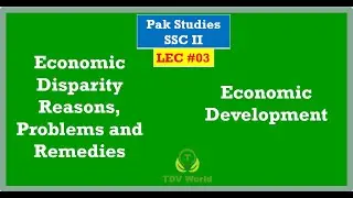 Reasons, Problems and Remedies for Economic disparity in Pakistan TDVWorld