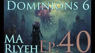 Dominions 6 - MA Rlyeh - Ep 40 - Mechanical Militia