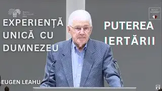 EXPERIENTA UNICA CU DUMNEZEU - PUTEREA IERTARII - EUGEN LEAHU