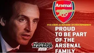UNAI EMERY AS ARSENAL MANAGER- AN FM18 EXPERIMENT