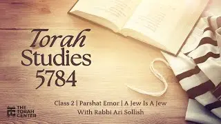 Torah Studies 5784 - 2 - Emor: A Jew Is A Jew | Rabbi Ari Sollish