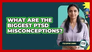 What Are The Biggest PTSD Misconceptions?