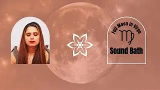 Full Moon in Virgo Sound Bath February 2024: Release Stress and Anxiety 🌕✨