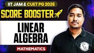 Linear Algebra | IIT JAM/CUET PG 2026 | IIT JAM Mathematics | IIT JAM Score Booster | PW