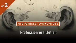Histoire(s) d'archives / épisode 2 : profession oreilletier