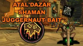 Guide: ATAL'DAZAR JUGGERNAUT BAIT💢 So klappts als Schamane! 💢 Earthgrab Totem Bait