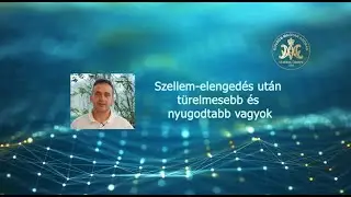 Szellem-elengedés után türelmesebb és nyugodtabb vagyok