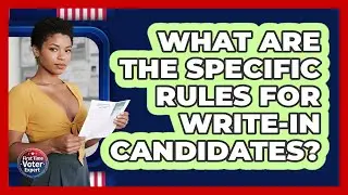 What Are The Specific Rules For Write-in Candidates? - First Time Voter Expert