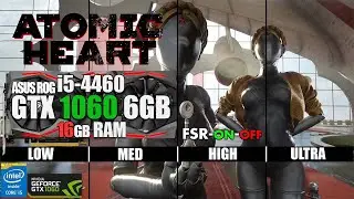 Atomic Heart на ASUS ROG GTX 1060 6 ГБ | i5-4460 | 16 ГБ ОЗУ | Тест 1080p