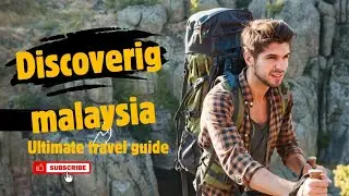 DISCOVER MALAYSIA, THE ULTIMATE TRAVEL GUIDE FOR FIRST TIME VISITORS