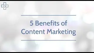5 Benefits of Content Marketing