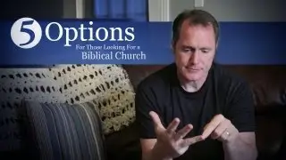5 Options For Those Looking For a Biblical Church
