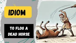 Idiom: Flog a Dead Horse or Beat a Dead Horse