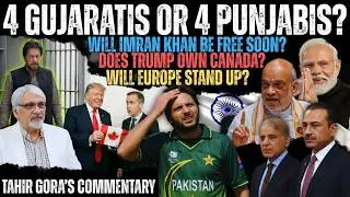 4GujaratisOr4Punjabis?Will Imran Khan free soon?Does Trump own Canada?Will Europe stand up?TahirGora