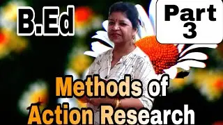 Methods of Action Research....B.Ed....Part 3....with Tulumoni Ma'am
