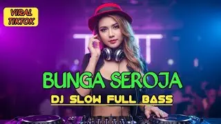 DJ BUNGA SEROJA SLOW BASS