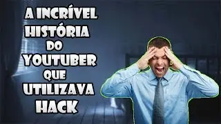 A Incr&iacute;vel Hist&oacute;ria do YouTuber que utilizou Hack