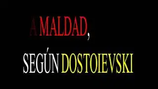LA MALDAD, SEG&Uacute;N DOSTOIEVSKI