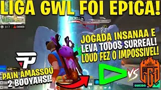 LIGA GWL PRO - ISSO FOI SURREAL! LOUD FEZ O IMPOSSIVEL! 2 BOOYAHS PAIN AMASSOU, BDL, CAOS, LOS, E1!!