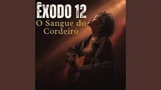 C&acirc;ntico de &Ecirc;xodo 12: A P&aacute;scoa do Senhor