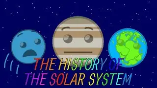 The history of the solar system (Sorry, no music)