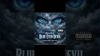 BluexBird “Blue Eyed Devil” Produced by @HillbillyBigFootHustle  