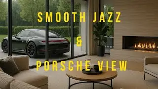 Smooth Jazz 🎷 | Cozy Fireplace 🔥 & Porsche View 🚗 | Relax & Chill